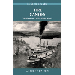 Fire Canoes: Steamboats on Great Canadian Rivers