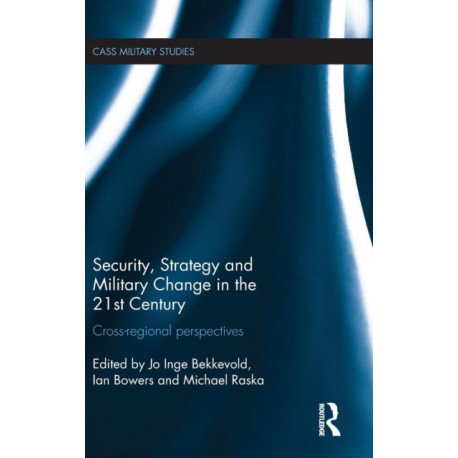Security, Strategy and Military Change in the 21st Century: Cross-Regional Perspectives