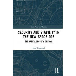 Security and Stability in the New Space Age: The Orbital Security Dilemma