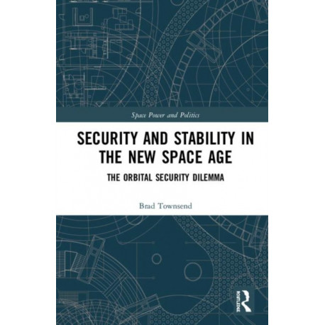 Security and Stability in the New Space Age: The Orbital Security Dilemma
