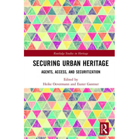 Securing Urban Heritage: Agents, Access, and Securitization