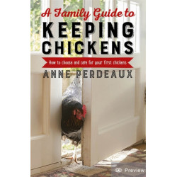 A Family Guide To Keeping Chickens: How to choose and care for your first chickens