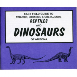 Easy Field Guide to Triassic, Jurassic & Cretaceous Reptiles & Dinosaurs of Arizona