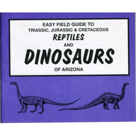 Easy Field Guide to Triassic, Jurassic & Cretaceous Reptiles & Dinosaurs of Arizona