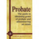 Probate: The Executor's Guide To Obtaining Grant of Probate and Administering the Estate,