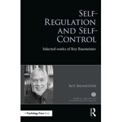 Self-Regulation and Self-Control: Selected works of Roy F. Baumeister