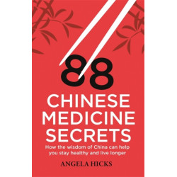 88 Chinese Medicine Secrets: How the wisdom of China can help you to stay healthy and live longer