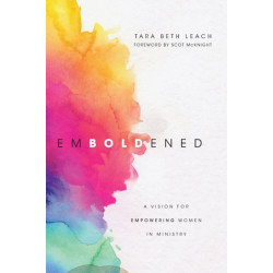 Emboldened – A Vision for Empowering Women in Ministry: A Vision for Empowering Women in Ministry