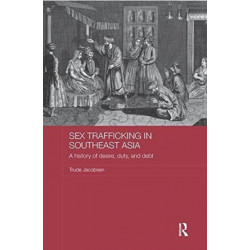 Sex Trafficking in Southeast Asia: A History of Desire, Duty, and Debt