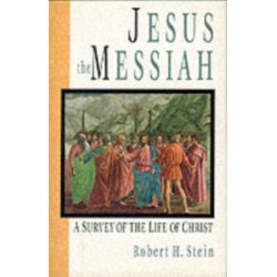 Jesus the Messiah: A Survey Of The Life Of Christ