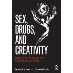 Sex, Drugs and Creativity: Searching for Magic in a Disenchanted World