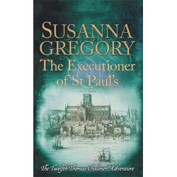 The Executioner of St Paul's: The Twelfth Thomas Chaloner Adventure
