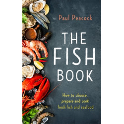 The Fish Book: How to choose, prepare and cook fresh fish and seafood