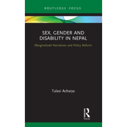 Sex, Gender and Disability in Nepal: Marginalized Narratives and Policy Reform