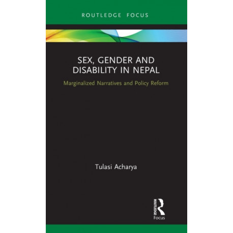 Sex, Gender and Disability in Nepal: Marginalized Narratives and Policy Reform