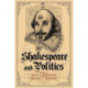 Shakespeare and Politics: What a Sixteenth-Century Playwright Can Tell Us about Twenty-First-Century Politics