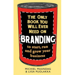 The Only Book You Will Ever Need on Branding: to start, run and grow your business