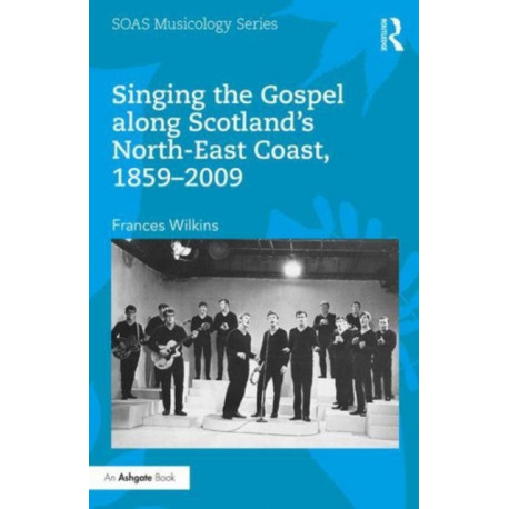 Singing the Gospel along Scotland’s North-East Coast, 1859–2009
