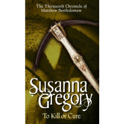 To Kill Or Cure: The Thirteenth Chronicle of Matthew Bartholomew