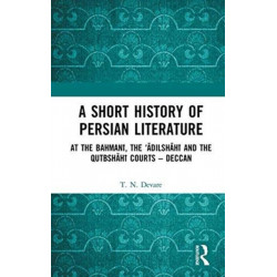 A Short History of Persian Literature: At the Bahmani, the ‘Adilshahi and the Qutbshahi Courts – Deccan