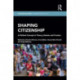 Shaping Citizenship: A Political Concept in Theory, Debate and Practice