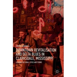 Downtown Revitalisation and Delta Blues in Clarksdale, Mississippi: Lessons for Small Cities and Towns
