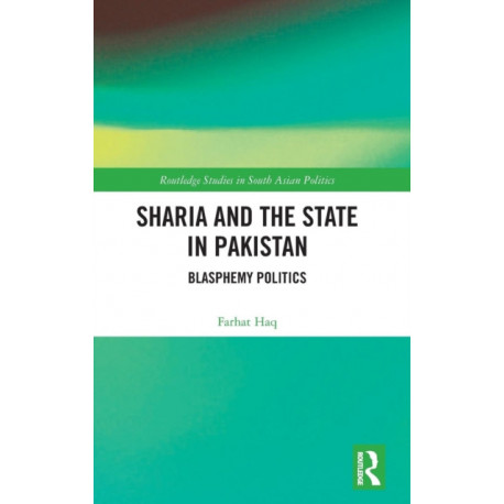Sharia and the State in Pakistan: Blasphemy Politics