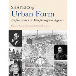 Shapers of Urban Form: Explorations in Morphological Agency