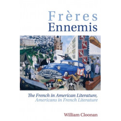 Freres Ennemis: The French in American Literature, Americans in French Literature