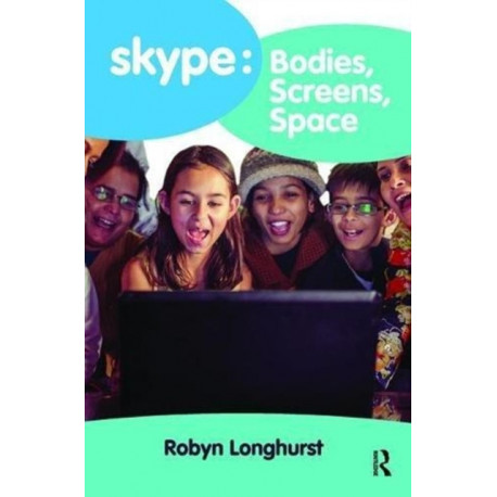 Skype: Bodies, Screens, Space