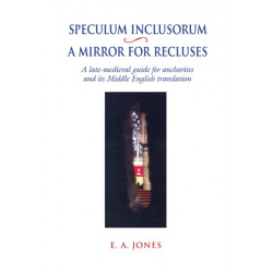 Speculum Inclusorum / A Mirror for Recluses: A Late-Medieval Guide for Anchorites and its Middle English Translation