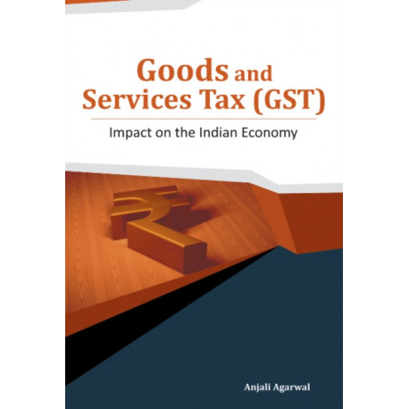 Goods & Services Tax (GST): Impact on the Indian Economy