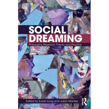 Social Dreaming: Philosophy, Research, Theory and Practice