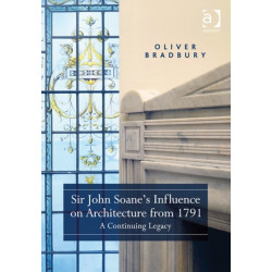Sir John Soane’s Influence on Architecture from 1791: A Continuing Legacy