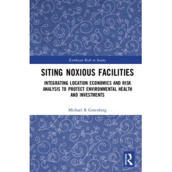 Siting Noxious Facilities: Integrating Location Economics and Risk Analysis to Protect Environmental Health and Investments