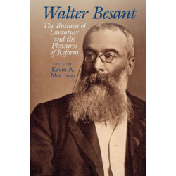Walter Besant: The Business of Literature and the Pleasures of Reform