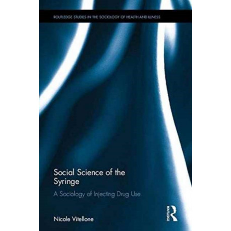 Social Science of the Syringe: A Sociology of Injecting Drug Use