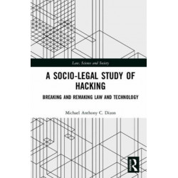 A Socio-Legal Study of Hacking: Breaking and Remaking Law and Technology