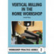 Vertical Milling in the Home Workshop