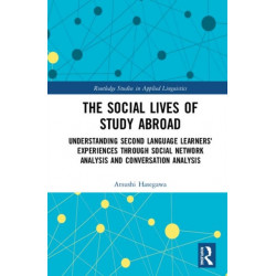 The Social Lives of Study Abroad: Understanding Second Language Learners' Experiences through Social Network Analysis and Conversation Analysis