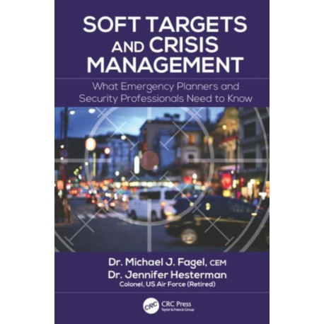 Soft Targets and Crisis Management: What Emergency Planners and Security Professionals Need to Know