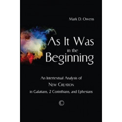 As it Was in the Beginning: An Intertextual Analysis of New Creation in Galatians, 2 Corinthians, and Ephesians