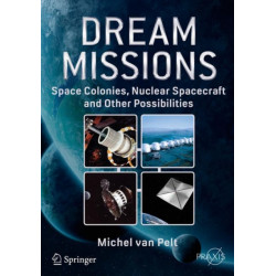 Dream Missions: Space Colonies, Nuclear Spacecraft and Other Possibilities