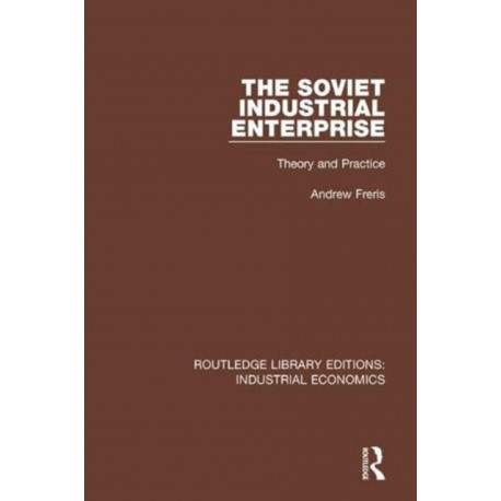 The Soviet Industrial Enterprise: Theory and Practice