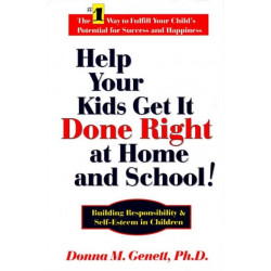 Help Your Kids Get it Done Right at Home & School!: Building Responsibility & Self-Esteem in Children