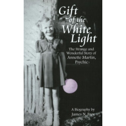 Gift of the White Light: The Strange & Wonderful Story of Annette Martin, Psychic