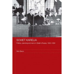 Soviet Karelia: Politics, Planning and Terror in Stalin's Russia, 1920–1939