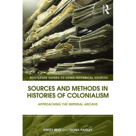 Sources and Methods in Histories of Colonialism: Approaching the Imperial Archive