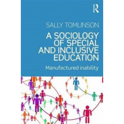A Sociology of Special and Inclusive Education: Exploring the manufacture of inability