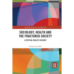 Sociology, Health and the Fractured Society: A Critical Realist Account